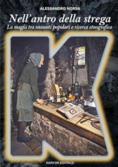 Nell antro della strega. La magia in Italia tra racconti popolari e ricerca etnografica