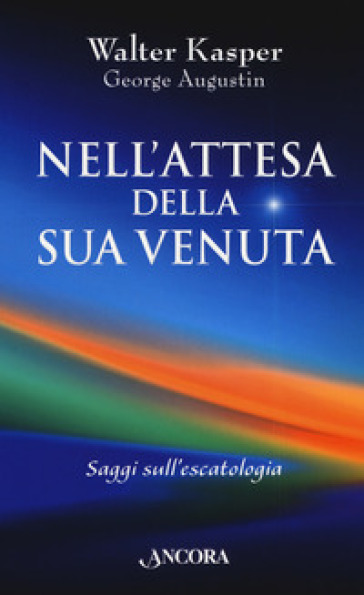 Nell'attesa della sua venuta. Saggi sull'escatologia - Walter Kasper - George Augustin