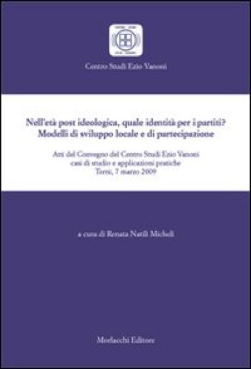 Nell'età post ideologico, quale identità per i partiti? Modelli di sviluppo locale e di partecipazione