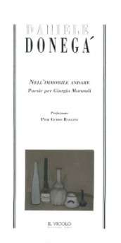 Nell immobile andare. Poesie per Giorgio Morandi