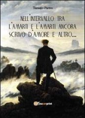 Nell intervallo tra l amarti e l amarti ancora scrivo d amore e altro...