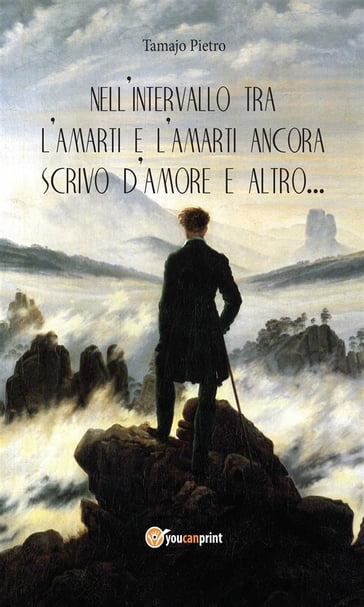 Nell'intervallo tra l'amarti e l'amarti ancora scrivo d'amore e altro - Pietro Tamajo