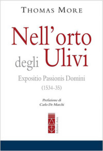 Nell'orto degli ulivi. Expositio Passionis Dominis (1534-35) - Tommaso Moro