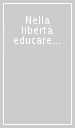 Nella libertà educare alla libertà
