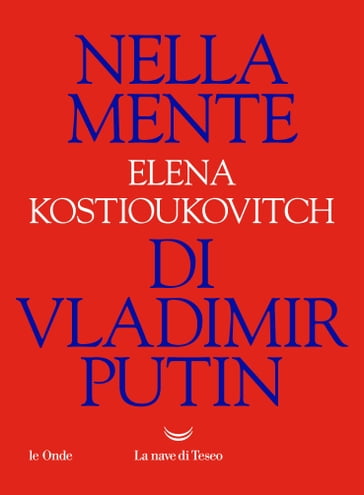 Nella mente di Vladimir Putin - Elena Kostioukovitch