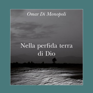 Nella perfida terra di Dio - Omar Di Monopoli