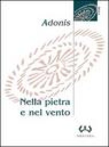 Nella pietra e nel vento - Adonis