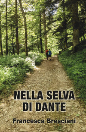 Nella selva di Dante - Francesca Bresciani