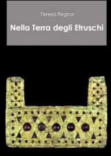 Nella terra degli etruschi - Teresa Regna