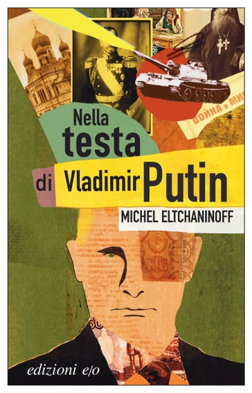 Nella testa di Vladimir Putin - Michel Eltchaninoff