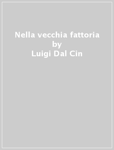 Nella vecchia fattoria - Luigi Dal Cin