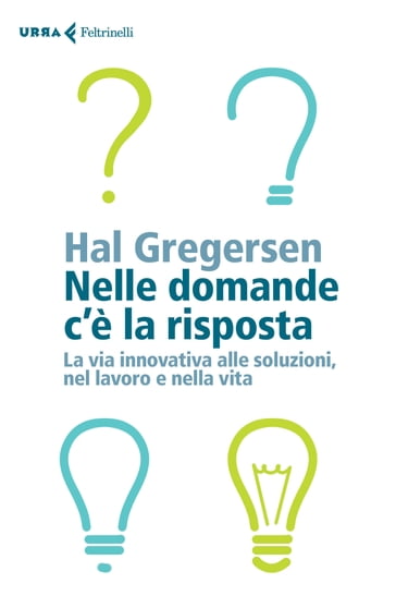 Nelle domande c'è la risposta - Hal Gregersen