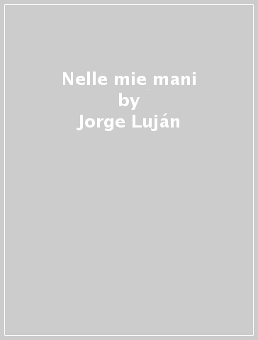 Nelle mie mani - Jorge Luján