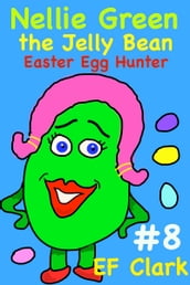 Nellie Green the Jelly Bean: Easter Egg Hunter
