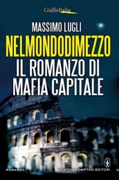 Nelmondodimezzo. Il romanzo di Mafia capitale