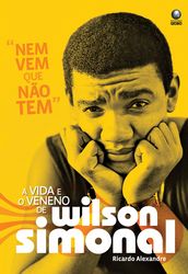 Nem vem que não tem: A vida e o veneno de Wilson Simonal