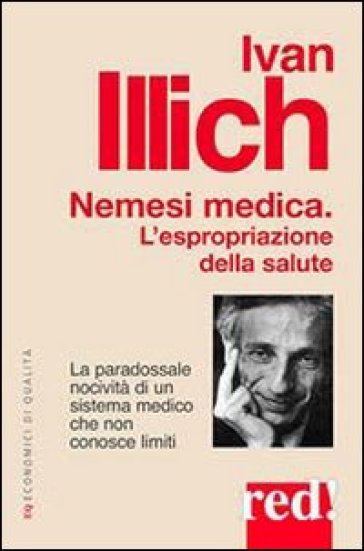 Nemesi medica. La paradossale nocività di un sistema medico che non conosce limiti - Ivan Illich