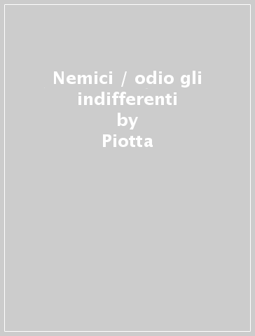 Nemici / odio gli indifferenti - Piotta