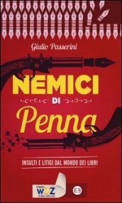 Nemici di penna. Insulti e litigi dal mondo dei libri