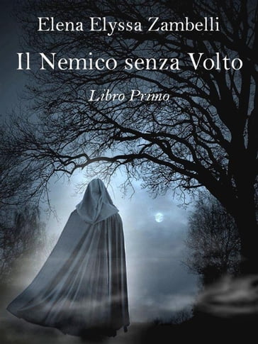 Il Nemico senza Volto - Libro Primo - Elena Elyssa Zambelli