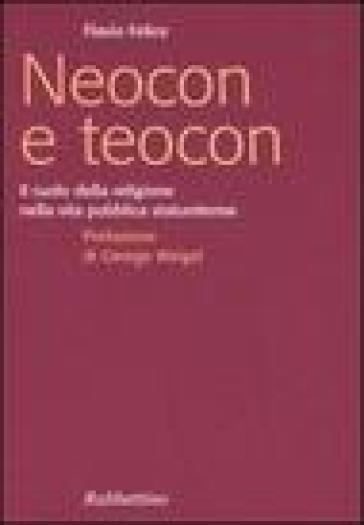 Neocon e teocon. Il ruolo della religione nella vita pubblica statunitense - Flavio Felice