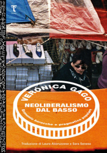 Neoliberalismo dal basso. Economie barocche e pragmatica popolare - Veronica Gago