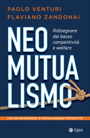 Neomutualismo. Ridisegnare dal basso competitività e welfare - Paolo Venturi - Flaviano Zandonai