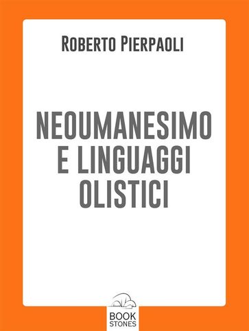 Neoumanesimo e linguaggi olistici - Roberto Pierpaoli