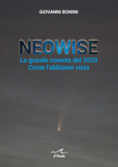 Neowise. La grande cometa del 2020 Come l abbiamo vista