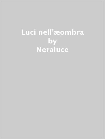 Luci nell'æombra - Neraluce