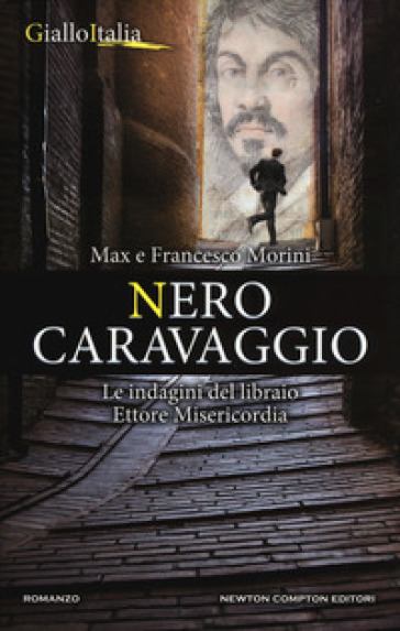 Nero Caravaggio. Le indagini del libraio Ettore Misericordia - Francesco Morini - Max Morini