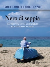 Nero di Seppia. Dai taccuini di un giornalista seduto in riva al mare