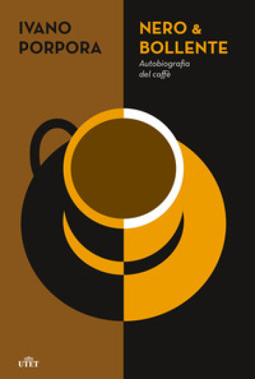 Nero & bollente. Autobiografia del caffè - Ivano Porpora
