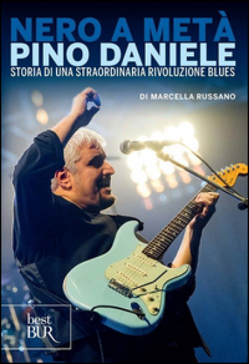 Nero a metà. Dalle origini a «Grande madre» tutta la poesia di Pino Daniele - Marcella Russano