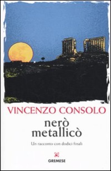 Nerò metallicò. Un racconto con dodici finali - Vincenzo Consolo