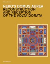 Nero s Domus Aurea. Reconstruction and Reception of the Volta Dorata