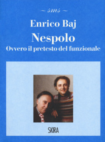 Nespolo. Ovvero il pretesto del funzionale - Enrico Baj