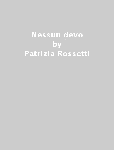 Nessun devo - Patrizia Rossetti