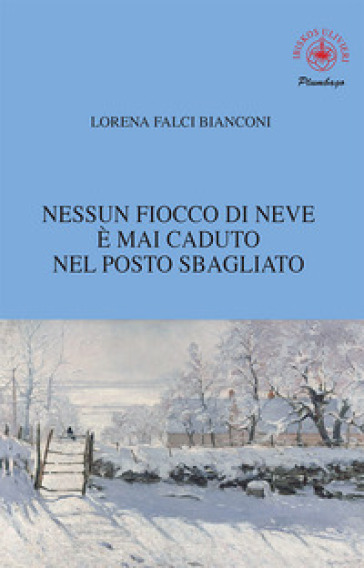 Nessun fiocco di neve è mai caduto nel posto sbagliato - Lorena Falci Bianconi