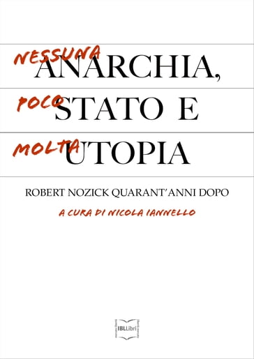 Nessuna anarchia, poco Stato e molta utopia. Robert Nozick quarant'anni dopo - Nicola Iannello