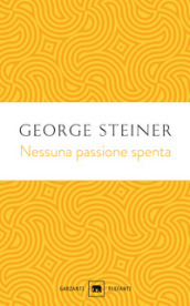 Nessuna passione spenta. Saggi (1978-1996)