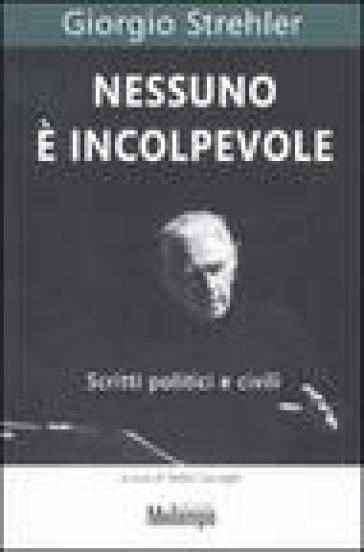 Nessuno è incolpevole. Scritti politici e civili - Giorgio Strehler