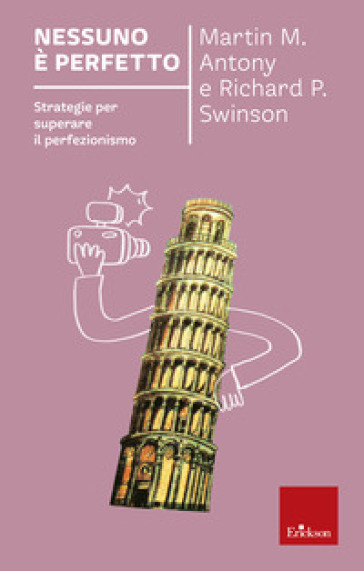 Nessuno è perfetto. Strategie per superare il perfezionismo. Nuova ediz. - Martin M. Antony - Richard P. Swinson