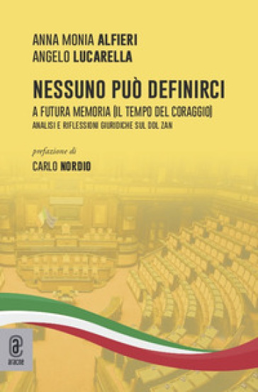 Nessuno può definirci. A futura memoria (Il tempo del coraggio). Analisi e riflessioni giuridiche sul Ddl Zan - Angelo Lucarella - Anna Monia Alfieri