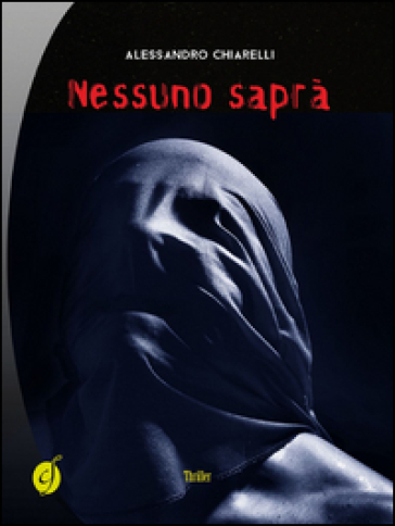 Nessuno saprà - Alessandro Chiarelli