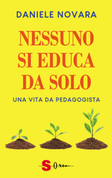 Nessuno si educa da solo. Una vita da pedagogista - Daniele Novara