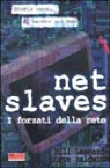 Net slaves. I forzati della rete. Storie vere di lavoro sul web - Bill Lessard - Bill Lassard - Steve Baldwin