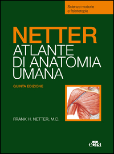 Netter. Atlante anatomia umana. Scienze motorie e fisioterapia - Frank H. Netter