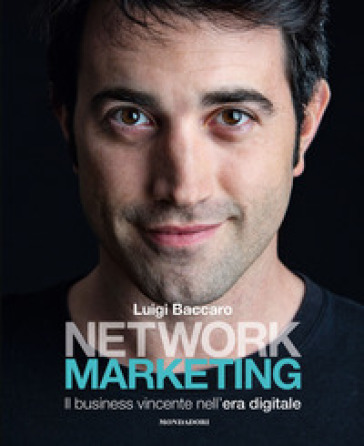 Network marketing. Il business vincente nell'era digitale - Luigi Baccaro