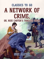 A Network of Crime; or, Nick Carter s Tangled Skein